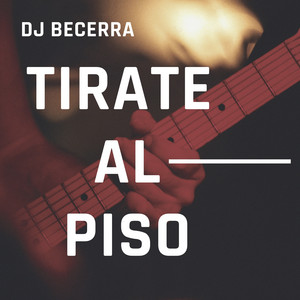 Tirate Al Piso by Dj Becerra