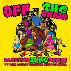 Off The Chain Dj Slugo Remix by DJ Slugo, TT The Artist, UNIIQU3, Mighty Mark