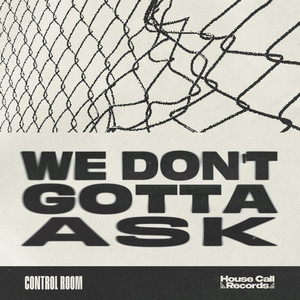 We Don't Gotta Ask by Control Room