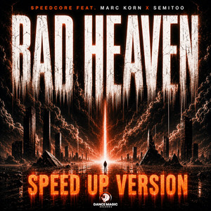 Bad Heaven - Speed Up Version by Speedcore, Marc Korn, Semitoo