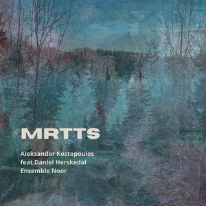 Mrtts by Aleksander Kostopoulos, Daniel Herskedal, Ensemble Noor, Ragnhild Tronsmo