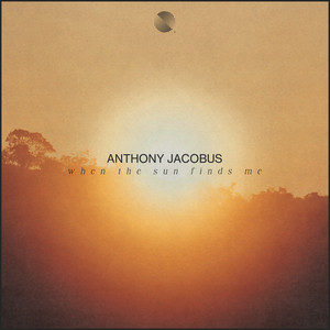 When The Sun Finds Me by Anthony Jacobus
