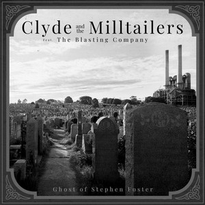Ghost Of Stephan Foster by Clyde and the Milltailers, The Blasting Company