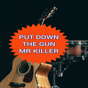 PUT DOWN THE GUN MR KILLER by love peace