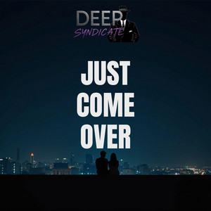 Just Come Over by DeepSyndicate