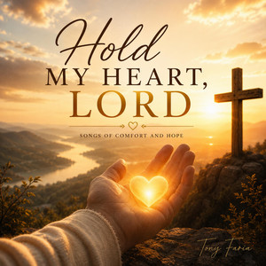 Hold My Heart, Lord by Tony Faria