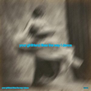 your girlfriend likes the way I dance by bland.