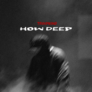 HOW DEEP by Travmkind