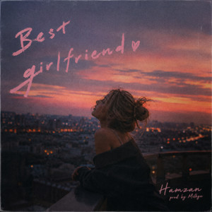 Best girlfriend (feat. Hamzan) by Milkyx, Hamzan