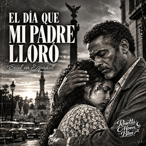El Día Que Mi Padre Lloró by Rosetta Moon Blue