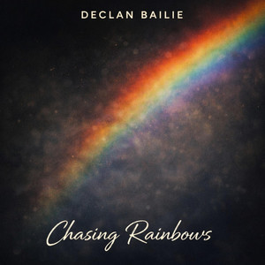 Chasing Rainbows by Declan Bailie