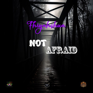 Not Afraid by Fhiyahshua