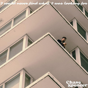 I Could Never Find What I Was Looking For by Chase Spencer