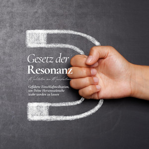 Gesetz der Resonanz - Meditation zum Manifestieren (Geführte Einschlafmeditation, um Deine Herzenswünsche wahr werden zu lassen)
