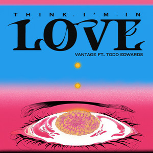 Think I’m In Love (feat. Todd Edwards) by Vantage, Todd Edwards