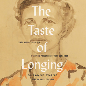 The Taste of Longing [Ethel Mulvany and her Starving Prisoners of War Cookbook (Unabridged)] — Suzanne Evans