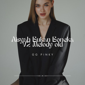 Aisyah Bukan Boneka V2 Melody old by GG Pinky