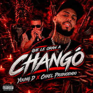 QUE LE ORAN A CHANGÓ by YOUNG D, Chael Produciendo