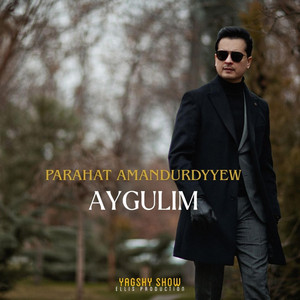 Parahat Amandurdyyew - Aygulim