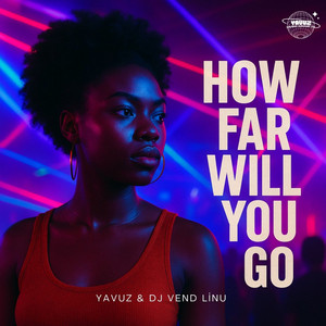 How Far Will You Go by DJ Vend-Linu, Yavuz