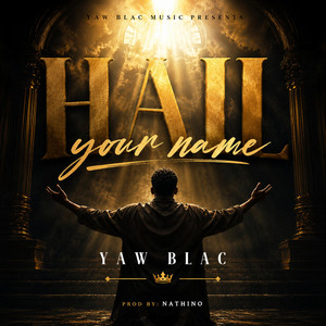 Hail Your Name by Yaw Blac