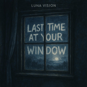 Last Time At Your Window by Luna Vision