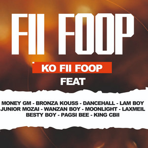 Fii Foop - Ko Fii Foop (feat. Money GM, Bronza kouss, DANCEHALL, Lam Boy, JUNIOR MOZAI, WANZAN BOY, MOONLIGHT, LAXMEIL, BESTY BOY, Pagsi Bee & KING CBII)