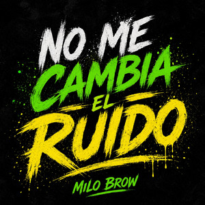 NO ME CAMBIA EL RUIDO by MILO BROW