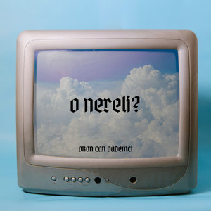 O Nereli? by Okan Can Bademci