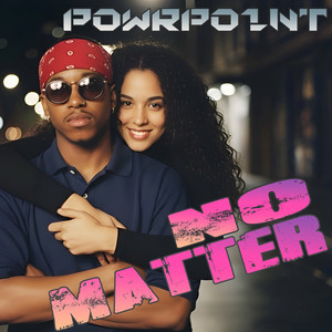 No Matter by PowrPo1nT