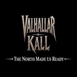 The North Made Us Ready by Valhallar Kall