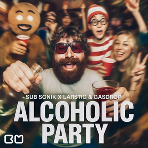 Alcoholic Party by Sub Sonik, LARSTIG & GASDROP
