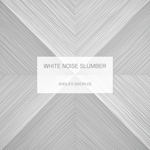 White Noise Slumber by Sheila's Disciples