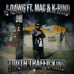 Truth Trafficking by J-Dawg, Mac, K-Rino