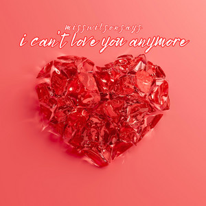 i can't love you anymore by misswilsonsays