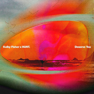 Deserve You by HUNT., Kolby Fisher