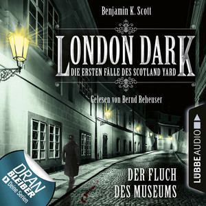 London Dark, Folge 6: Der Fluch des Museums [Die ersten Fälle des Scotland Yard (Ungekürzt)]