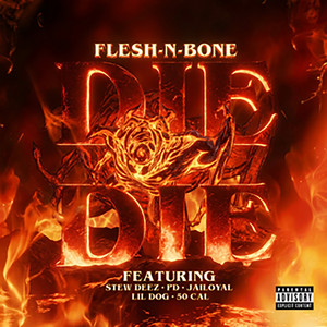 Die Die by Flesh-n-Bone, Stew Deez, Jailoyal, PD, 50 Cal, Lil Dog