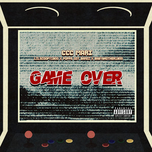 Game Over by CCC Mari, Baby Brother 1800, Poppa Got Bandz, Lilscoopy1800