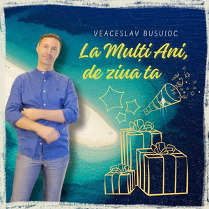 Veaceslav Busuioc - La mulți ani, de ziua ta