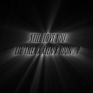 Still Love You - Remix by Lill Tyler, Ryen, Young P