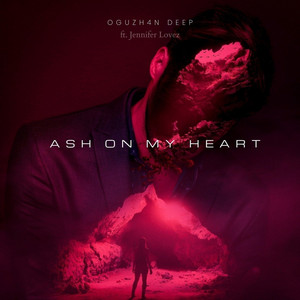 Ash on My Heart by Oguzh4n Deep, Jennifer Lovez