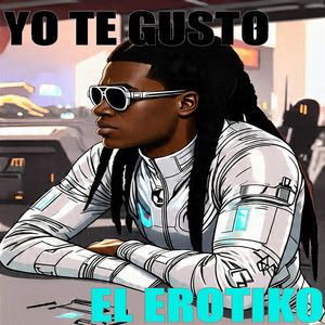 Yo Te Gusto by El Erotiko