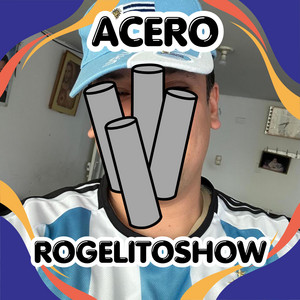 ACERO by ROGELITOSHOW