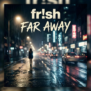 Far Away by FR!SH