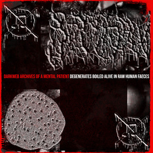 Degenerates Boiled Alive In Raw Human Faeces - Darkweb Archives of a Mental Patient