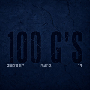 100 G's by FrapFigs, Tee, ChargedFully