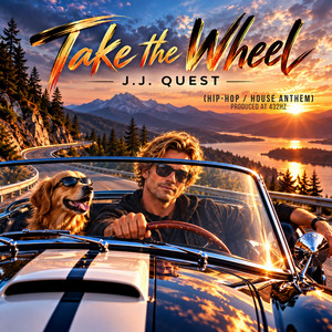 Take the Wheel (Hip-Hop / House Anthem) by J.J. Quest
