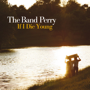 If I Die Young - Radio Version - song and lyrics by The Band Perry