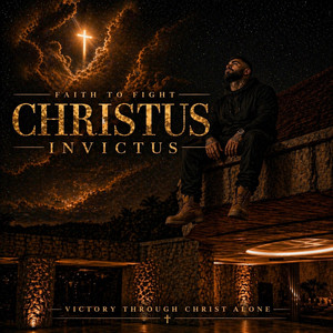 Christus Invictus by Faith to Fight